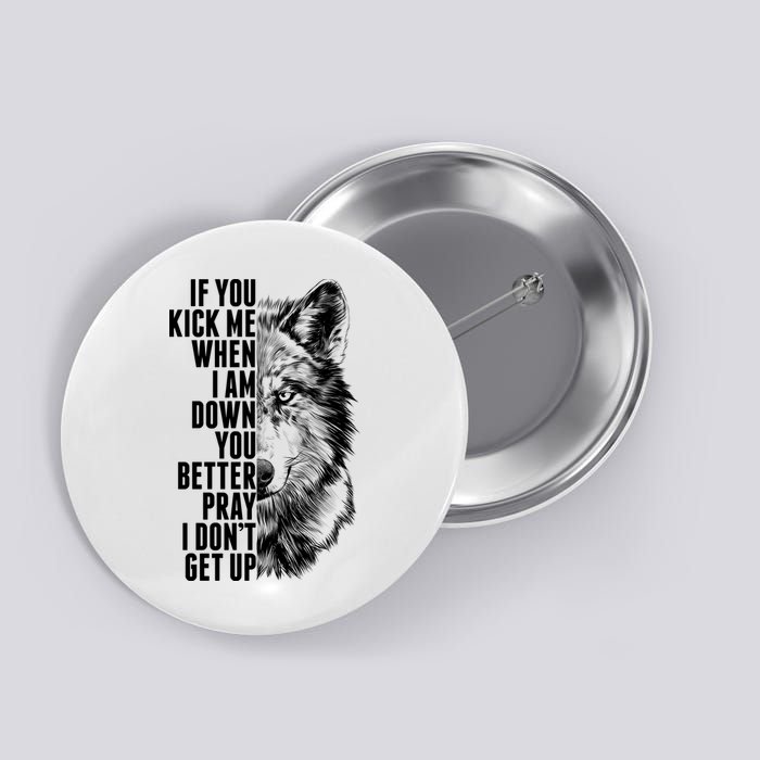 Wolf Face If You Kick Me When I Am Down You Better Pray I Don't Get Up Button