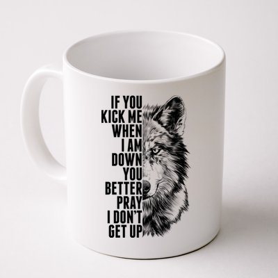 Wolf Face If You Kick Me When I Am Down You Better Pray I Don't Get Up Mug