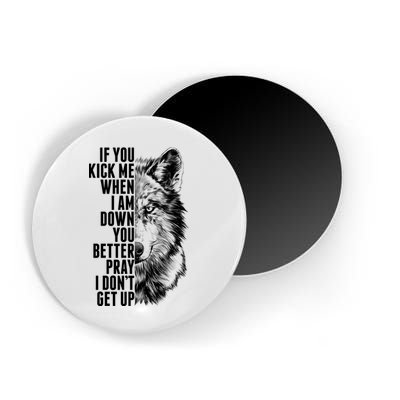 Wolf Face If You Kick Me When I Am Down You Better Pray I Don't Get Up Magnet