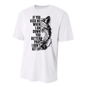 Wolf Face If You Kick Me When I Am Down You Better Pray I Don't Get Up Performance Sprint T-Shirt