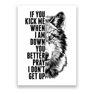 Wolf Face If You Kick Me When I Am Down You Better Pray I Don't Get Up Poster