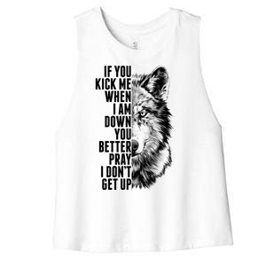 Wolf Face If You Kick Me When I Am Down You Better Pray I Don't Get Up Women's Racerback Cropped Tank