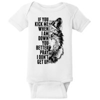 Wolf Face If You Kick Me When I Am Down You Better Pray I Don't Get Up Baby Bodysuit