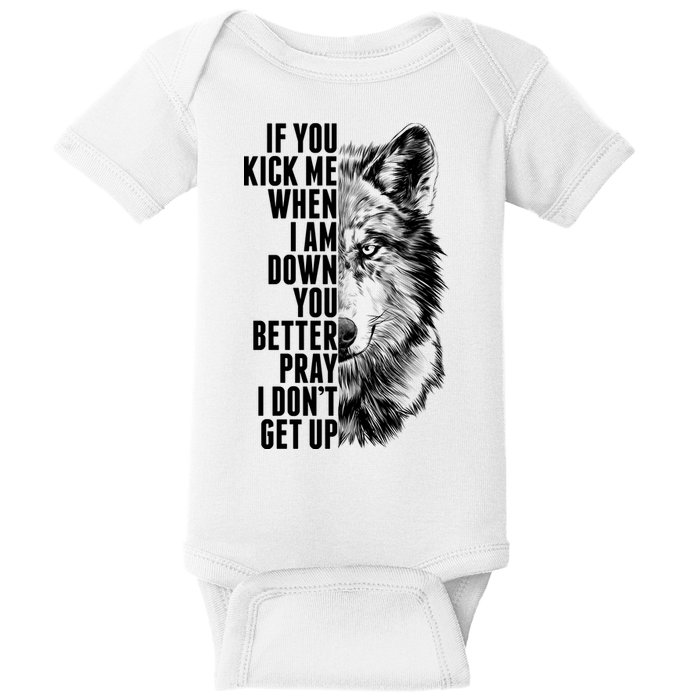 Wolf Face If You Kick Me When I Am Down You Better Pray I Don't Get Up Baby Bodysuit