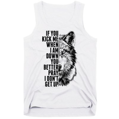 Wolf Face If You Kick Me When I Am Down You Better Pray I Don't Get Up Tank Top