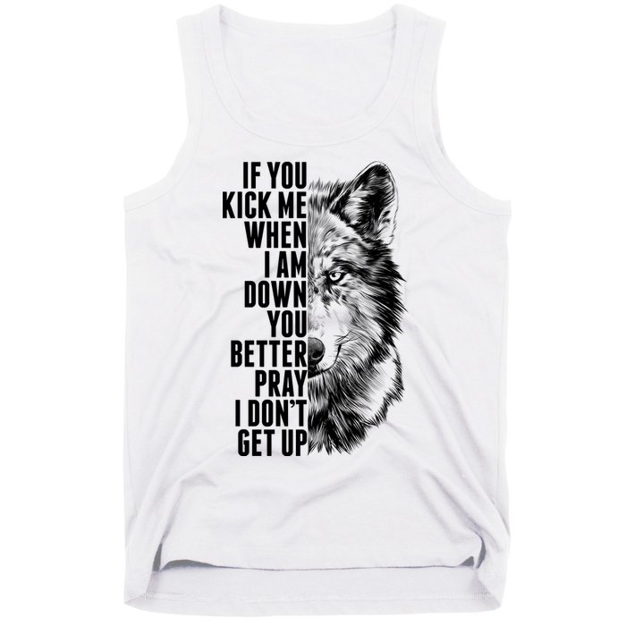 Wolf Face If You Kick Me When I Am Down You Better Pray I Don't Get Up Tank Top