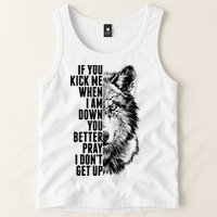 Wolf Face If You Kick Me When I Am Down You Better Pray I Don't Get Up Tank Top
