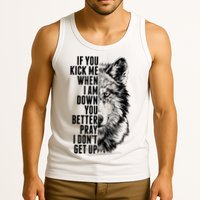 Wolf Face If You Kick Me When I Am Down You Better Pray I Don't Get Up Tank Top