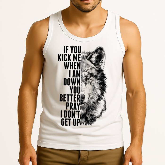 Wolf Face If You Kick Me When I Am Down You Better Pray I Don't Get Up Tank Top