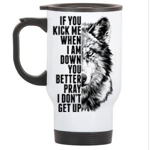 Wolf Face If You Kick Me When I Am Down You Better Pray I Don't Get Up Stainless Steel Travel Mug