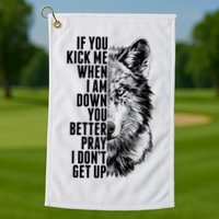 Wolf Face If You Kick Me When I Am Down You Better Pray I Don't Get Up Golf Towel