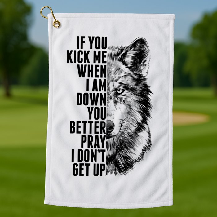 Wolf Face If You Kick Me When I Am Down You Better Pray I Don't Get Up Golf Towel