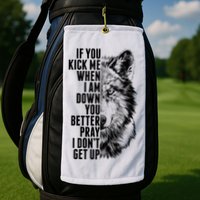 Wolf Face If You Kick Me When I Am Down You Better Pray I Don't Get Up Golf Towel