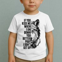 Wolf Face If You Kick Me When I Am Down You Better Pray I Don't Get Up Toddler T-Shirt