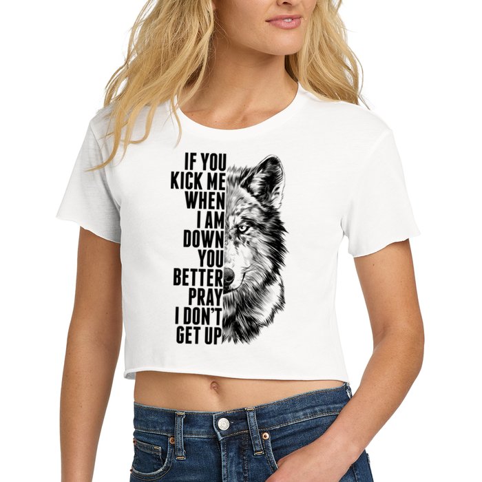 Wolf Face If You Kick Me When I Am Down You Better Pray I Don't Get Up Crop Top