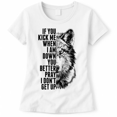 Wolf Face If You Kick Me When I Am Down You Better Pray I Don't Get Up Womens T-Shirt
