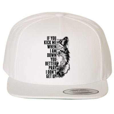 Wolf Face If You Kick Me When I Am Down You Better Pray I Don't Get Up Wool Snapback Cap