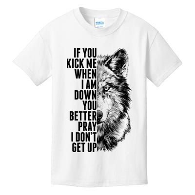 Wolf Face If You Kick Me When I Am Down You Better Pray I Don't Get Up Kids T-Shirt