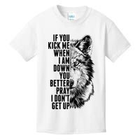 Wolf Face If You Kick Me When I Am Down You Better Pray I Don't Get Up Kids T-Shirt