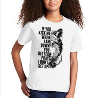 Wolf Face If You Kick Me When I Am Down You Better Pray I Don't Get Up Kids T-Shirt