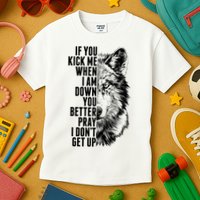 Wolf Face If You Kick Me When I Am Down You Better Pray I Don't Get Up Kids T-Shirt