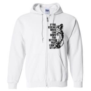 Wolf Face If You Kick Me When I Am Down You Better Pray I Don't Get Up Full Zip Hoodie