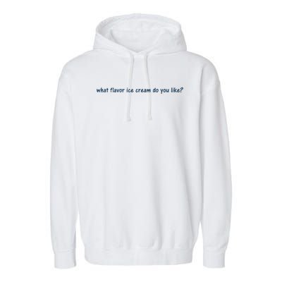 What Flavor Ice Cream Do You Like Funny Saying Garment-Dyed Fleece Hoodie