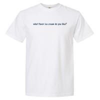 What Flavor Ice Cream Do You Like Funny Saying Garment-Dyed Heavyweight T-Shirt