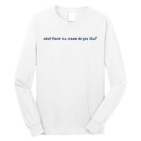 What Flavor Ice Cream Do You Like Funny Saying Long Sleeve Shirt