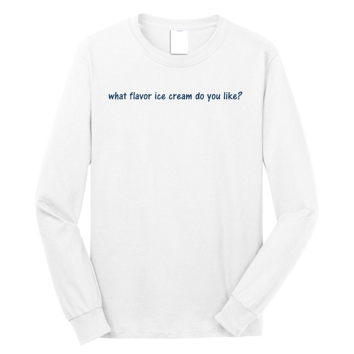 What Flavor Ice Cream Do You Like Funny Saying Long Sleeve Shirt