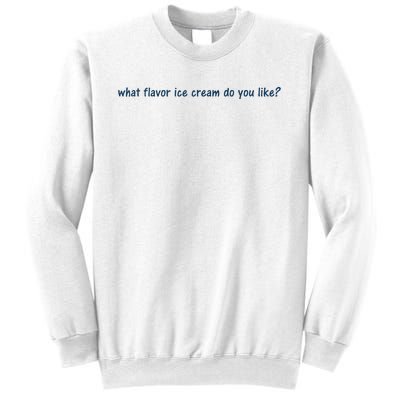 What Flavor Ice Cream Do You Like Funny Saying Sweatshirt