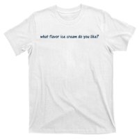 What Flavor Ice Cream Do You Like Funny Saying T-Shirt