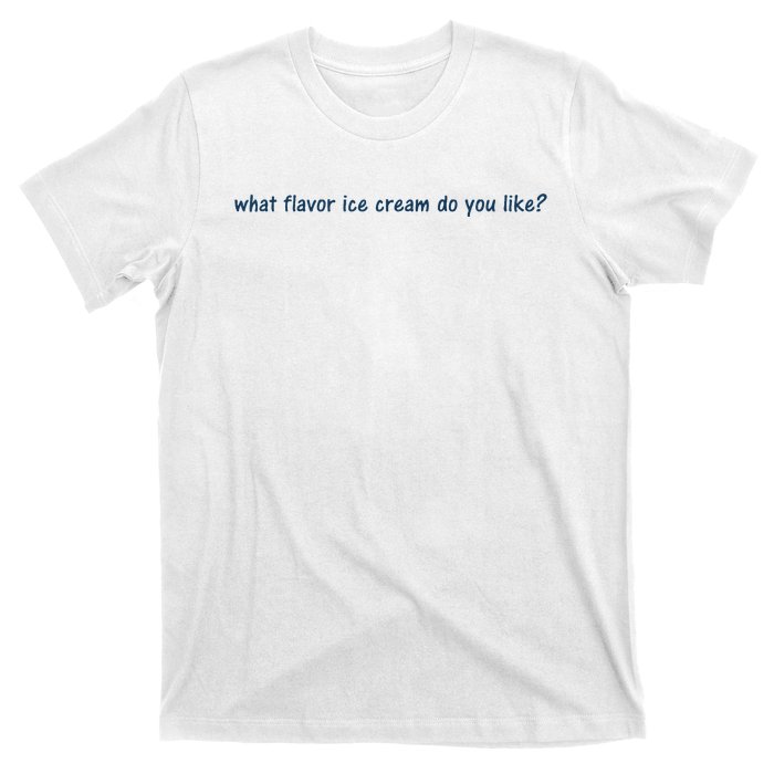 What Flavor Ice Cream Do You Like Funny Saying T-Shirt