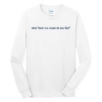 What Flavor Ice Cream Do You Like Funny Saying Tall Long Sleeve T-Shirt