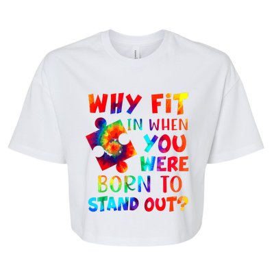 Why Fit In When You Were Born To Stand Out Autism Awareness Bella+Canvas Jersey Crop Tee