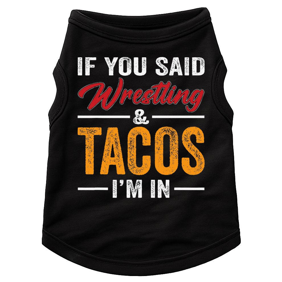Wrestler Funny If You Said Wrestling And Tacos Wrestle Sport Gift Doggie Tank