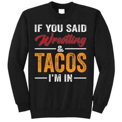 Wrestler Funny If You Said Wrestling And Tacos Wrestle Sport Gift Sweatshirt