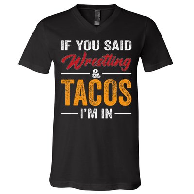 Wrestler Funny If You Said Wrestling And Tacos Wrestle Sport Gift V-Neck T-Shirt