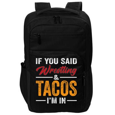 Wrestler Funny If You Said Wrestling And Tacos Wrestle Sport Gift Impact Tech Backpack