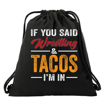 Wrestler Funny If You Said Wrestling And Tacos Wrestle Sport Gift Drawstring Bag