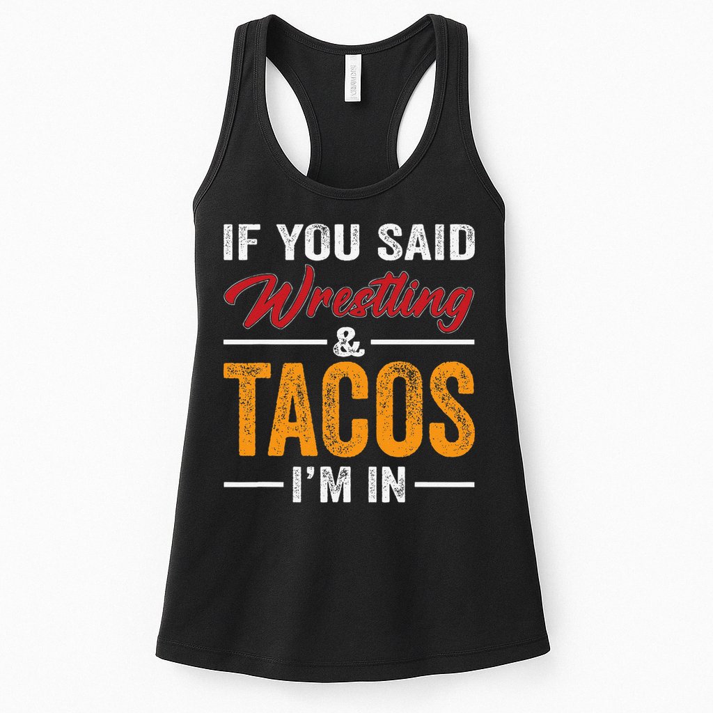 Wrestler Funny If You Said Wrestling And Tacos Wrestle Sport Gift Womens Tank Top