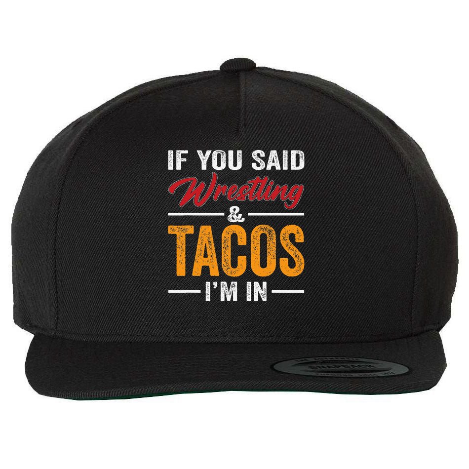 Wrestler Funny If You Said Wrestling And Tacos Wrestle Sport Gift Wool Snapback Cap