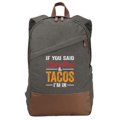 Wrestler Funny If You Said Wrestling And Tacos Wrestle Sport Gift Cotton Canvas Backpack