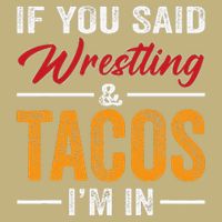 Wrestler Funny If You Said Wrestling And Tacos Wrestle Sport Gift Long Sleeve Shirt