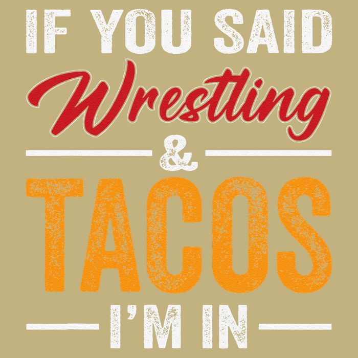 Wrestler Funny If You Said Wrestling And Tacos Wrestle Sport Gift Long Sleeve Shirt