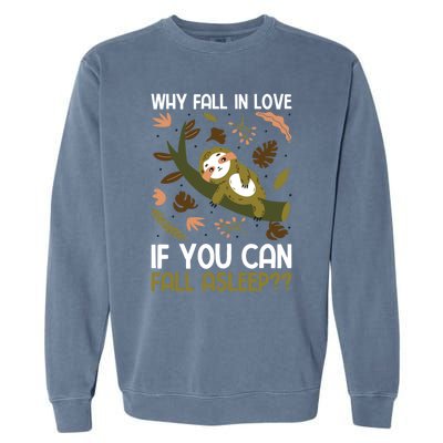 Why Fall In Love If You Can Fall Asleep Meaningful Gift Garment-Dyed Sweatshirt