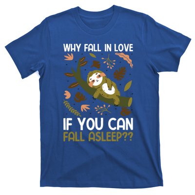 Why Fall In Love If You Can Fall Asleep Meaningful Gift T-Shirt