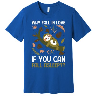 Why Fall In Love If You Can Fall Asleep Meaningful Gift Premium T-Shirt