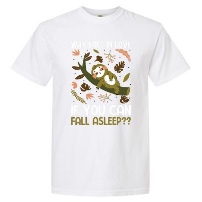 Why Fall In Love If You Can Fall Asleep Meaningful Gift Garment-Dyed Heavyweight T-Shirt