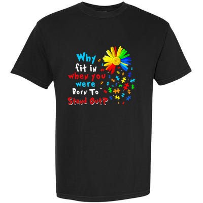 Why Fit In When You Were Born To Stand Out Autism Awareness Garment-Dyed Heavyweight T-Shirt